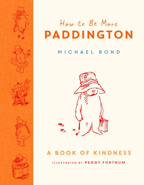 How to Be More Paddington: A Book of Kindness by Michael Bond